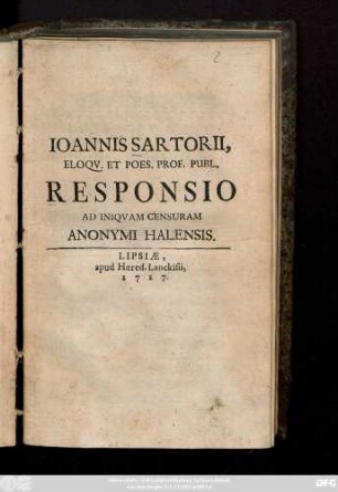 Ioannes Sartorii, Eloqv. Et Poes. Prof. Publ. Responsio Ad Iniqvam Censuram Anonymi Halensis