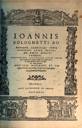 Ioannis Bolognetti Bononien. Clarissimi Ivrisconsvlti Svper ... Parte Digesti Vete. : Repetitiones Copiosissime Earvm Legvm Qvae In Stvdiis Italiae magis frequentatur ..., 2