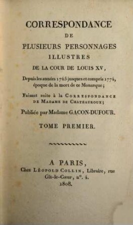 Correspondance de plusieurs personnages illustres de la cour de Louis XV. : depuis les années 1745 jusques et compris 1774, époque de la mort de ce monarque, faisant suite à la Correspondance de Madame de Chateauroux. 1
