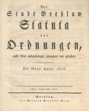 Der Stadt Breßlaw Statuta und Ordnungen, auffs New umbgefertiget, vormehret und gebessert. : De Dato Anno 1610