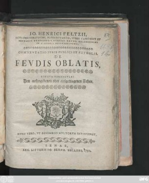 Io. Henrici Feltzii Icti Famigeratisimi, Pandectarvm, Ivris Canonici Et Fevdalis Professoris Pvblici Longe Celeberrimi In Academia Argentoratensi, Commentatio Ivris Pvblici Et Fevdalis, De Fevdis Oblatis, Lingva Vernacvla: Von aufgegebenen oder aufgetragenen Lehen