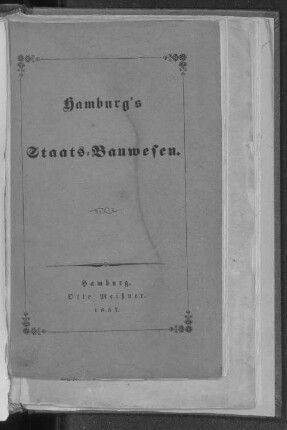 Hamburg's Staats-Bauwesen : in seinen gegenwärtigen Zuständen beleuchtet