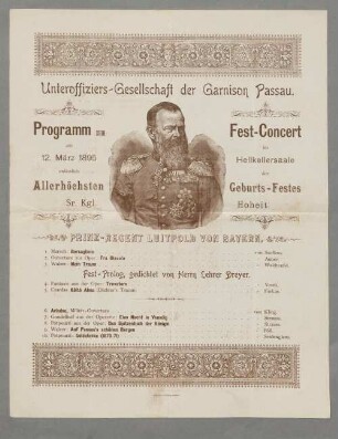 Unteroffiziers-Gesellschaft der Garnison Passau. Programm zum Fest-Concert am 12. März 1895 im Hellkellersaale anlässlich des Allerhöchsten Geburts-Festes Sr. Kgl. Hoheit Prinz-Regent Luitpold von Bayern ...