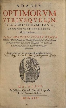 Adagia Optimorvm Vtrivsqve Lingvæ Scriptorvm Omnia, Qvæcvnque Ad Hanc Vsqve diem exierunt
