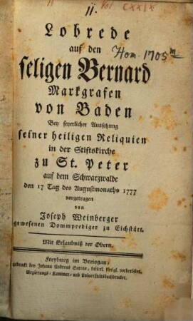 Lobrede auf den seligen Bernard Markgrafen von Baden : Bey feyerlicher Aussetzung seiner heiligen Reliquien in der Stiftskirche zu St. Peter auf dem Schwarzwalde den 17 Tag des Augustmonaths 1777