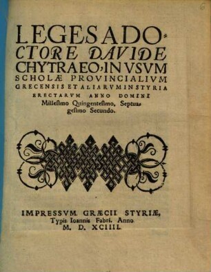 Leges A Doctore Davide Chytraeo, In Vsvm Scholae Provincialivm Grecensis Et Aliarvm In Styria Erectarvm Anno Domini Millesimo Quingentesimo, Septuagesimo Secundo