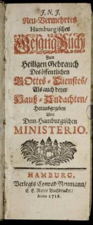 Neu-Vermehrtes Hamburgisches Gesang-Buch : Zum Heiligen Gebrauch Des öffentlichen Gottes-Dienstes, als auch derer Hauß-Andachten