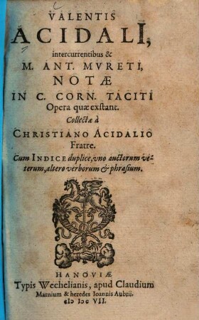 Valentis Acidalii, intercurrentibus & M. Ant. Mureti, Notae In C. Corn. Taciti Opera quae exstant : Cum Indice duplice, uno auctorum veterum, altero verborum & phrasium