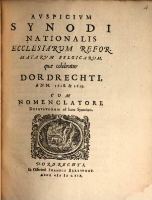 Auspicium synodi nationalis ecclesiarum reformatarum Belgicarum, quae celebratur Dordrechti, ann. 1618 & 1619 : cum nomenclatore deputatorum ad hanc synodum