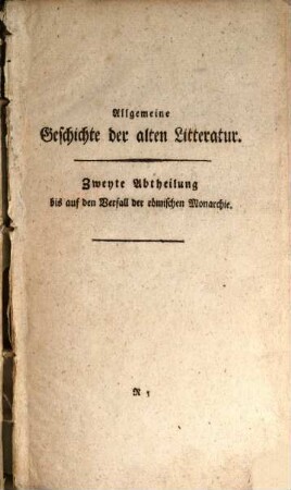 Versuch einer allgemeinen Geschichte der Litteratur : Für studirende Jünglinge und Freunde der Gelehrsamkeit, 1,2. Allgemeine Geschichte der alten Litteratur ; Abt. 2, Bis auf den Verfall der römischen Monarchie