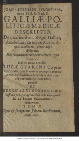 Joan-Stephani Strobelbergeri Phil. & Med. D. Galliae Politicae Medicae Descriptio : De qualitatibus Regni Gallici, Academiis, Urbibus, Fluviis, Aquis medicatis, plantisque disserens