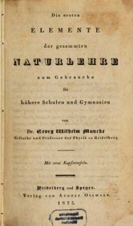 Die ersten Elemente der gesammten Naturlehre zum Gebrauche für höhere Schulen und Gymnasien