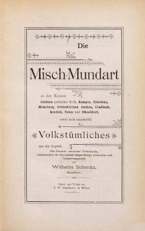 Die Misch-Mundart in den Kreisen Geldern, Kempen, Erkelenz, Heinsberg, Geilenkirchen, Aachen u. sowie noch mancherlei Volkstümliches