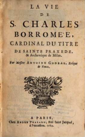 Antonii Godeau La vie de S. Charles Borromée, Cardinal ...