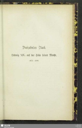 Dreizehntes Buch. Ludwig XIV. auf der Höhe seiner Macht. 1672 - 1686