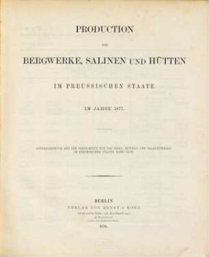 Produktion der Bergwerke, Salinen und Hütten des preussischen Staates. 1877 (1878)