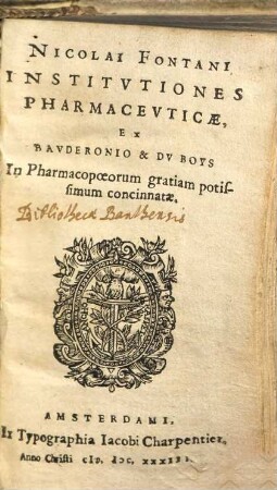 Nicolai Fontani Institvtiones Pharmacevticae : Ex Bauderonio & Dv Boys In Pharmacopoeorum gratiam potissimum concinnatae