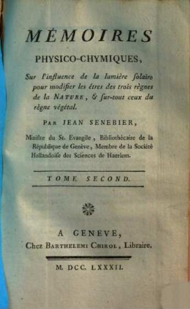 Mémoires Physico-Chymiques Sur l'influence de la lumière solaire pour modifier les êtres des trois règnes de la Nature, & sur-tout ceux du règne végétal, 2