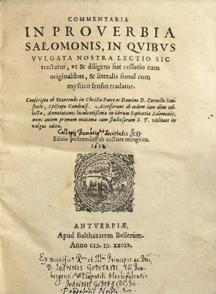 Commentaria In Proverbia Salomonis, In Qvibvs Vvlgata Nostra Lectio Sic tractatur, vt & diligens fiat collatio cum originalibus, & literalis simul cum mystico sensus tradatur