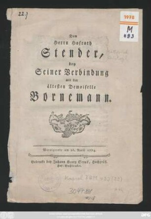 Dem Herrn Hofrath Stender, bey Seiner Verbindung mit der ältesten Demoiselle Bornemann : Wernigerode am 26. April 1774.