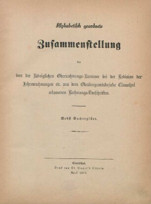 Alphabetisch geordnete Zusammenstellung der von der Königlichen Oberrechnungs-Kammer bei der Revision der Jahresrechnungen etc. aus dem Oberbergamtsbezirke Clausthal erlassenen Rechnungs-Vorschriften : nebst Sachregister