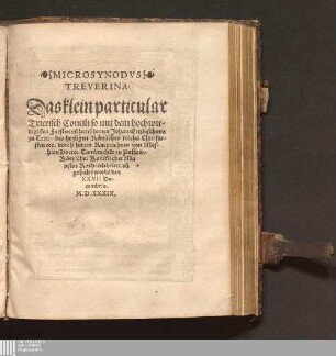 Microsynodvs Treverina : Das klein particular Trierisch Concili so mit dem hochwirdigisten Fursten vn[d] herre[n] herren Johan Ertzbischoue zu Trier/ des heyligen Römischen reichs Churfursten etc.
