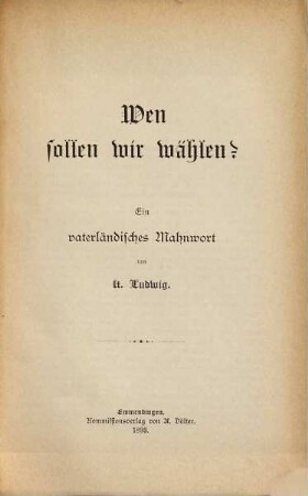 Wen sollen wir wählen? : Ein vaterländisches Mahrwort