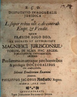Disputatio inauguralis juridica ad L. super rebus ult. c. de contrah. Empt. & vendit.