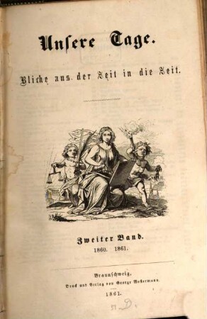 Unsere Tage : Blicke aus der Zeit in die Zeit ; culturgeschichtliche Revue in zwanglosen Heften. 2. 1860/61 (1861)