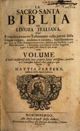 La Sacro-Santa Biblia In Lingua Italiana. Cioè Il vecchio e nuovo Testamento nella purità della Lingua volgare, moderna e corretta, corrispondente per tutto al Testo fondamentale vero ...