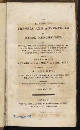 The Surprising Travels And Adventures Of Baron Munchausen, In Russia, Iceland, Turkey, Egypt, Gibraltar, Up The Mediterranean, On The Atlantic Ocean, And Through The Centre of Mount Etna Into The South Sea : Also, An Account Of A Voyage Into The Moon And Dog Star. To Which Is Added, A Sequel, ...