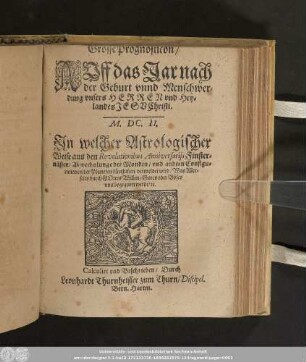 Grosse Prognosticon/ Auff das Jar nach der Geburt vnnd Menschwerdung vnsers Herren vnd Heylandes Jesv Christi. M.DC.II. ...