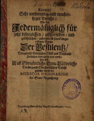 Kurtzer, Sehr nothwendig- und treuhertziger Bericht, Wie sich Jedermän[n]iglich für jetzt besorglichen ... Seuche Der Pestilentz Vermittelst Göttlicher Hülff und Beystand Zeitlichen bewahren und vorsehen soll