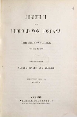 Joseph II. und Leopold von Toscana : ihr Briefwechsel von 1781 bis 1790. 1, 1781 - 1785