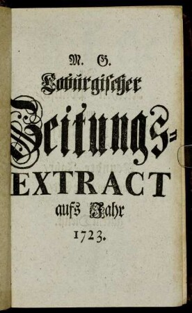1723: Historie des Jahrs ... oder zur Kirchen-Politisch- und Gelehrten-Historie dieses Jahrs gehörige Haupt-Anmerckungen