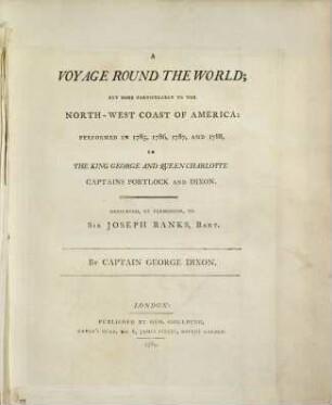 A voyage round the world, but more particularly to the North-West coast of America : performed in 1785, 1786, 1787, and 1788 in the King George and Queen Charlotte, captains Portlock and Dixon