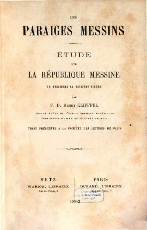 Les paraiges messins : étude sur la république messine du treizième au seizième siècle ; thèse présentée à la Faculté des Lettres de Paris