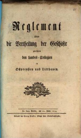 Reglement über die Vertheilung der Geschäfte zwischen den Landes-Collegien in Ostpreussen und Litthauen : De Dato Berlin, am 21. Juny 1804