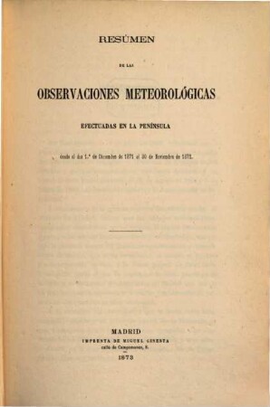 Resumen de las observaciones meteorológicas efectuadas en la Península y algunas de sus islas adyacentes : durante el año ... ; ordenado y publicado por el Observatorio Central Meteorológico, 1871/72 (1873)
