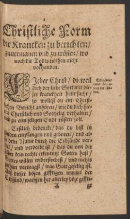Christliche Form die Krancken zu berichten/ zuvermanen und zu trösten/ wo noch die Todts nöthen nicht vorhanden.