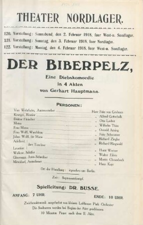 Der Biberpelz : eine Diebskomoedie in 4 Akten von Gerhart Hauptmann ... ; 120. Vorstellung: Sonnabend, den 2. Februar 1918, fuer West- u. Suedlager, 121. Vorstellung: Sonntag, den 3. Februar 1918, fuer Nordlager, 122. Vorstellung: Montag, den 4. Februar 1918, fuer West- u. Suedlager