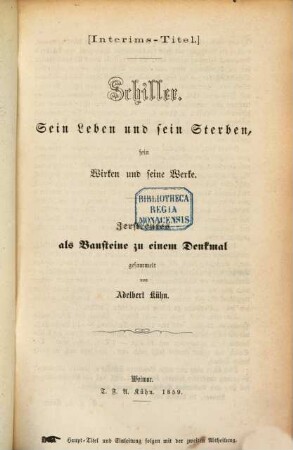 Schiller : sein Leben und sein Sterben, sein Wirken und seine Werke : Zerstreutes als Bausteine zu einem Denkmal. 1