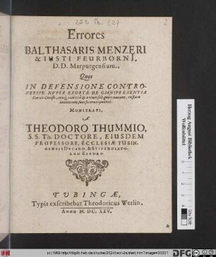 Errores Balthasaris Menzeri & Iusti Feurborni[i] D.D. Marpurgensium : Quos In Defensione Controversiae Nuper Exortae De Omnipraesentia Carnis Christi, eiusq[ue] indivisa & universali gubernatione, in statu inanitionis suos fecerunt publice