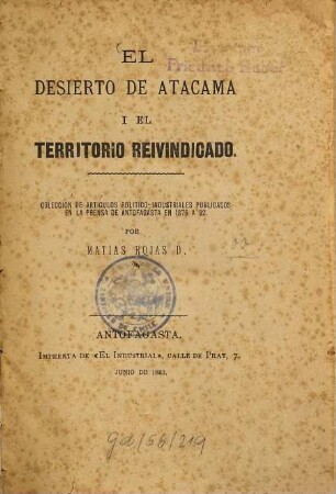 El desierto de Atacama i el territorio reivindicado : Cólección de artículos político-industriales publicados en la prensa de Antofagasta en 1872 a 82