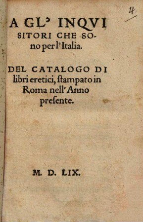 A Gl'Inquisitori Che Sono per l'Italia : Del Catalogo Di libri eretici, stampato in Roma nell'Anno presente