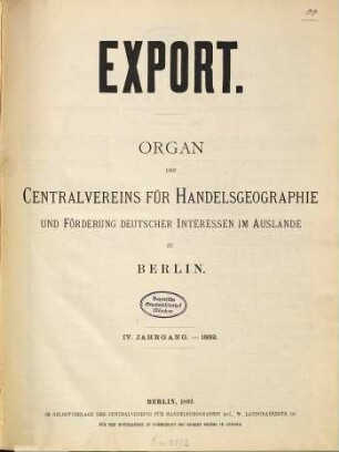 Export : Organ d. Centralvereins für Handelsgeographie und Förderung Deutscher Interessen im Auslande. 4,40/52. 1882