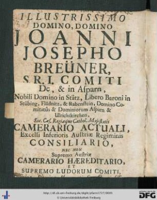 Illustrissimo Domino, Domino Joanni Josepho Breüner, S. R. I. Comiti de, et in Asparn ...