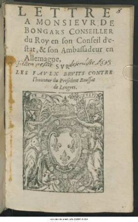 Lettre A Monsievr De Bongars Conseiller du Roy en son Conseil d'estat, & son Ambassadeur en Allemagne, Svr Les Favlx Brvits Contre l'honneur du President Roussat de Lengres