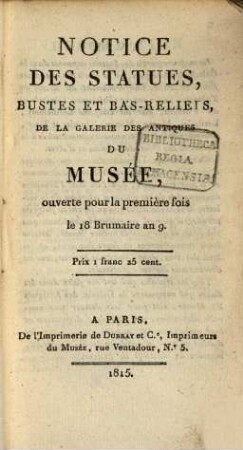 Notice des statues, bustes et bas-reliefs, de la galerie des Antiques du musée : ouverte pour la première fois le 18 brumaire an 9.