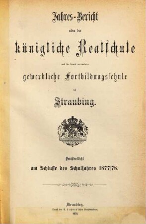 Jahresbericht über die Königliche Realschule zu Straubing : für das Schuljahr .., 1877/78